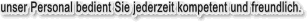 unser Personal bedient Sie jederzeit kompetent und freundlich